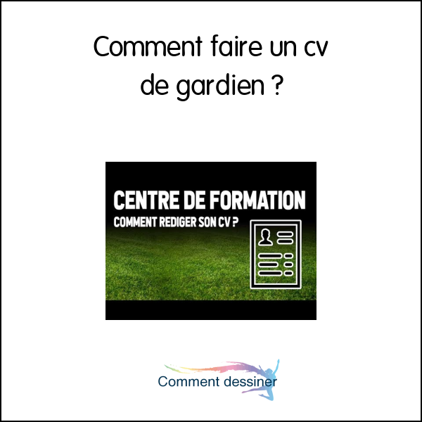 Comment faire un cv de gardien